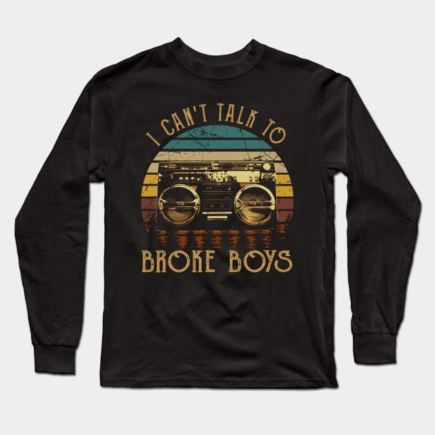 Classic Retro I Can't Talk To Broke Boys Funny Gifts Boys Girls Long Sleeve T-Shirt by DesignDRart